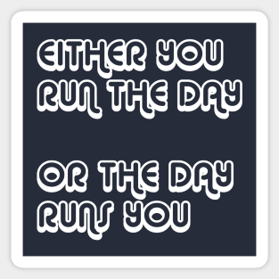 Either You Run The Day Or The Day Runs You Sticker